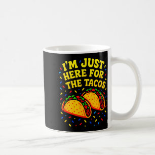 I'm just here for the tacos - cinco de mayo fun coffee mug