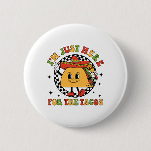 I'm Just Here For The Tacos Cinco De Mayo Men Wome 6 Cm Round Badge