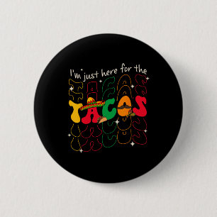 Im Just Here For The Tacos Cinco De Mayo Party Ret 6 Cm Round Badge