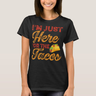 Im Just Here for the Tacos Cinco de Mayo  T-Shirt