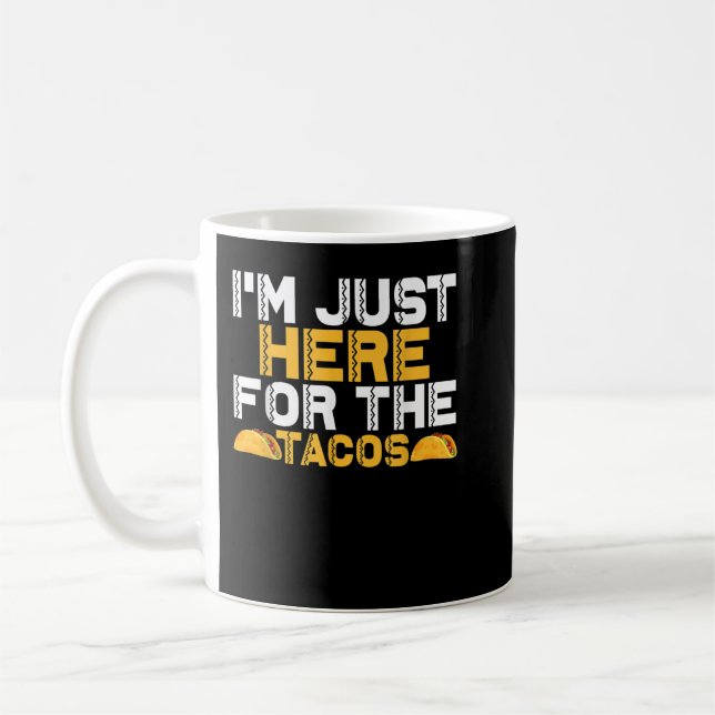 Im Just Here for the Tacos  Coffee Mug (Left)