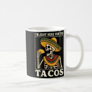 I'm just here for the tacos coffee mug