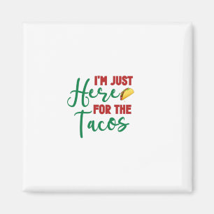 Im Just Here For The Tacos-Food-Foodie-Tacos Magnet