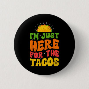 I'm Just Here For The Tacos Food Funny Mexican Foo 6 Cm Round Badge
