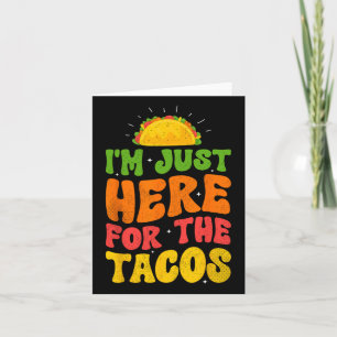 I'm Just Here For The Tacos Food Funny Mexican Foo Card