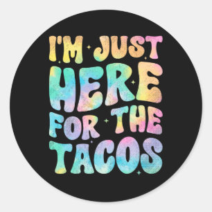 I'm Just Here For The Tacos Food Funny Mexican Foo Classic Round Sticker