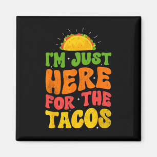 I'm Just Here For The Tacos Food Funny Mexican Foo Magnet