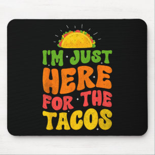 I'm Just Here For The Tacos Food Funny Mexican Foo Mouse Pad