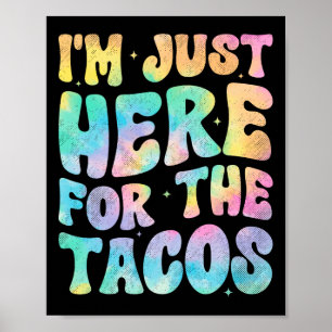 I'm Just Here For The Tacos Food Funny Mexican Foo Poster