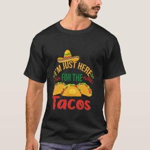 I'm Just Here For The Tacos Food Funny Mexican Foo T-Shirt