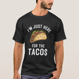 I'm Just Here For The Tacos Food, Funny Mexican T-Shirt