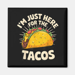 I'm just here for the tacos magnet