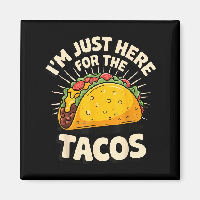 I'm just here for the tacos  magnet (Front)
