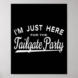 I'm Just Here For The Tailgate Party - Football Ta Poster