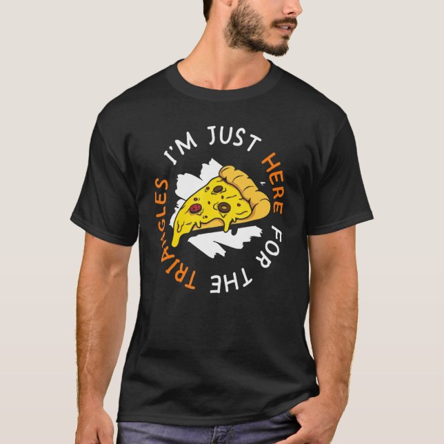I'm Just Here For The Triangles Pizza Making 1 T-Shirt (Front)