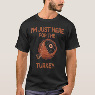 I'm Just Here For The Turkey Leg & Food Thanksgi T-Shirt
