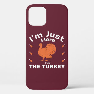 I'm Just Here For The Turkey Thanksgiving  iPhone 12 Case
