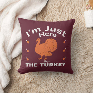 I'm Just Here For The Turkey Thanksgiving Cushion