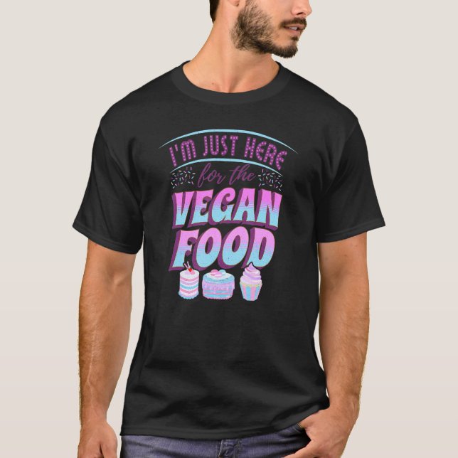 I'm Just Here For The Vegan Food  Cruelty Free Lif T-Shirt (Front)