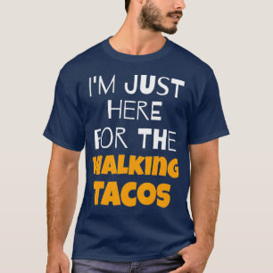 Im Just Here For The Walking Tacos T-Shirt