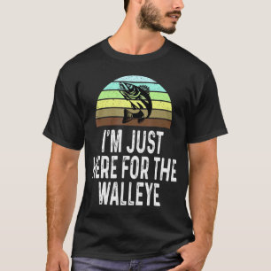 Im Just Here For The Walleye Fishing Fisherman Fis T-Shirt