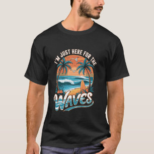 I'm just here for the waves Pun Surfer men Surfboa T-Shirt