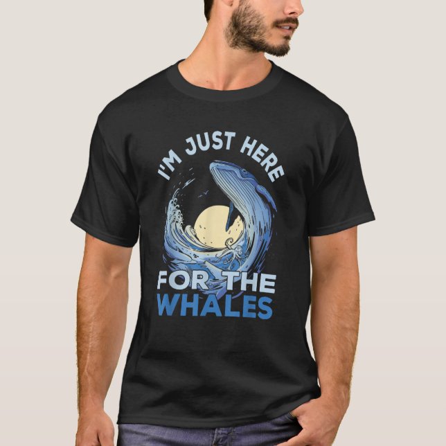 I'm Just Here For The Whales Future Marine Biologi T-Shirt (Front)