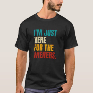 I'm Just Here For The Wieners, Hot Dog Lovers T-Shirt