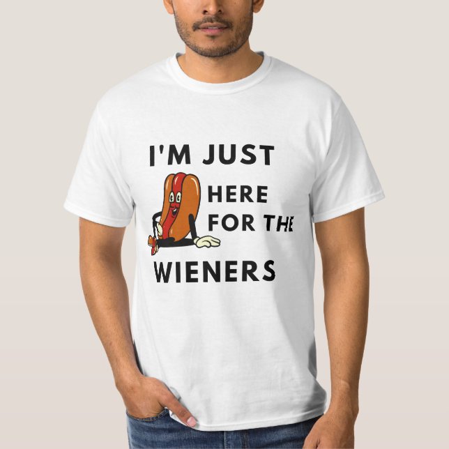 I'm Just Here For The Wieners T-Shirt (Front)