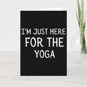 I'm Just Here For The Yoga Card