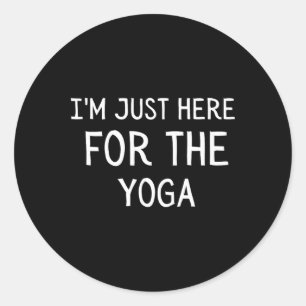 I'm Just Here For The Yoga Classic Round Sticker