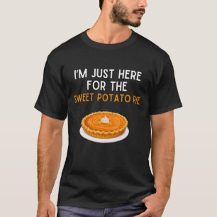 I'm Just Here For Thw Sweet Potato Pie Shirt