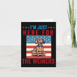 I'm Just Here For Weiners Funny 4th July Hot Dog S Card