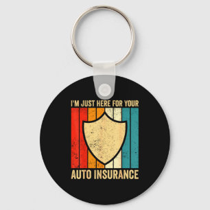 I'm Just Here For Your Auto Insurance Agent Broker Key Ring