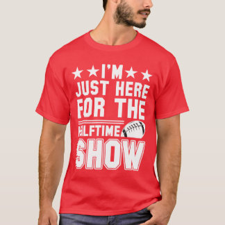 Im Just Here Forhe Halftime Show family T-Shirt