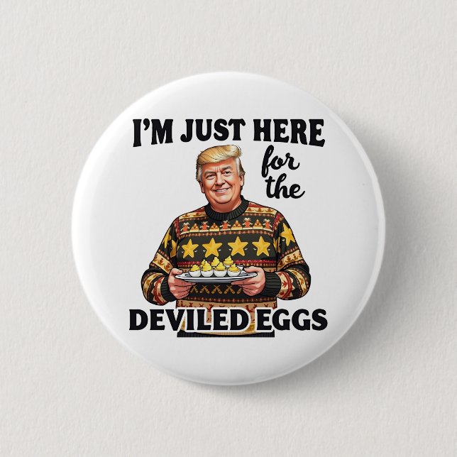 I'm Just Here Here for the Deviled Eggs Trump  6 Cm Round Badge (Front)