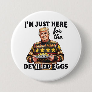 I'm Just Here Here for the Deviled Eggs Trump 7.5 Cm Round Badge