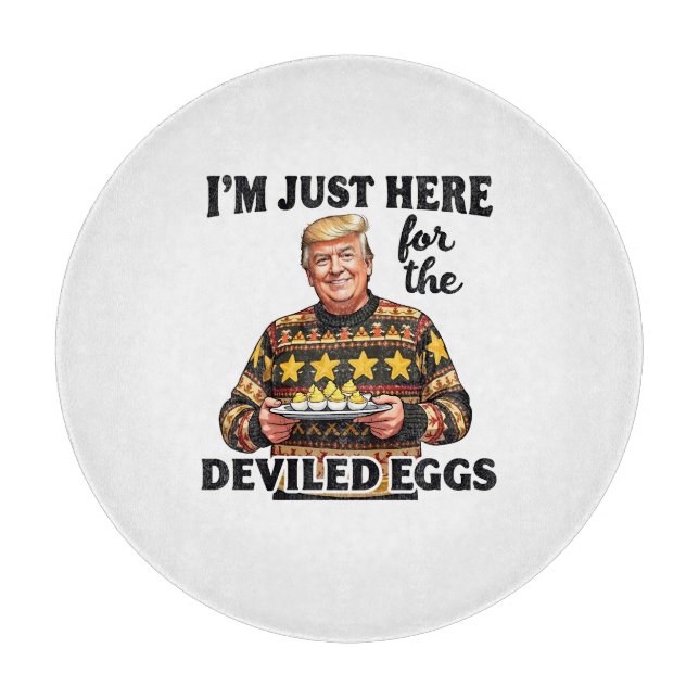 I'm Just Here Here for the Deviled Eggs Trump  Cutting Board (Front)