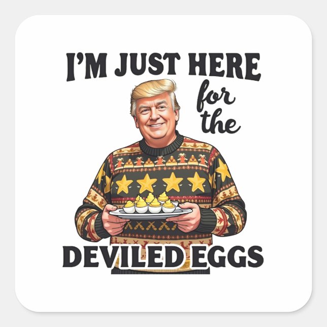 I'm Just Here Here for the Deviled Eggs Trump  Square Sticker (Front)