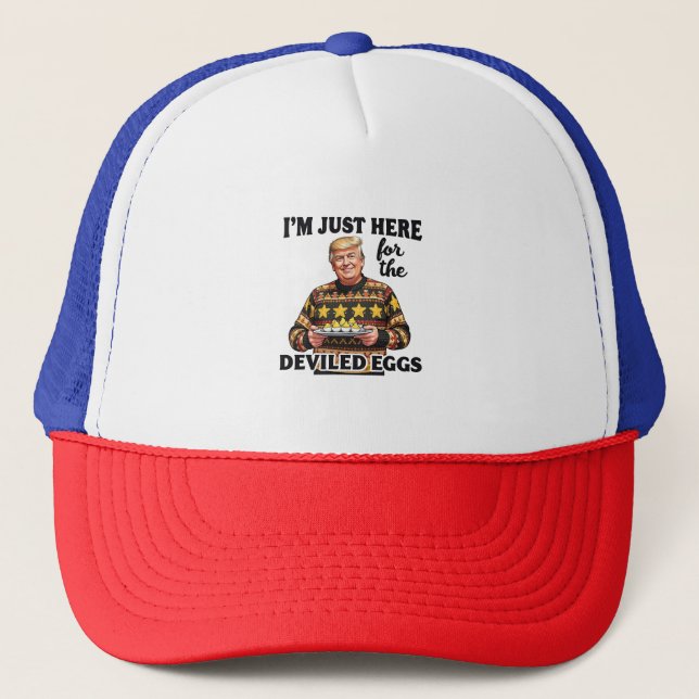 I'm Just Here Here for the Deviled Eggs Trump  Trucker Hat (Front)
