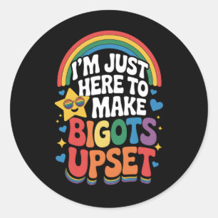 I'm Just Here Make Bigots Upset LGBTQ Gay Pride Classic Round Sticker