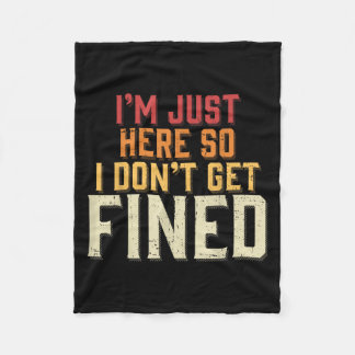 I'm Just Here So I Don't Get Fined  Fleece Blanket