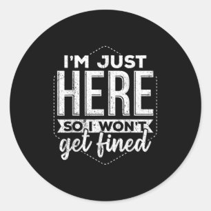 Im Just Here So I Dont Get Fined - Taxes Money Bil Classic Round Sticker