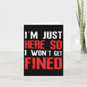 I'm Just Here So I Won't Get Fined T Sport Athleti Card