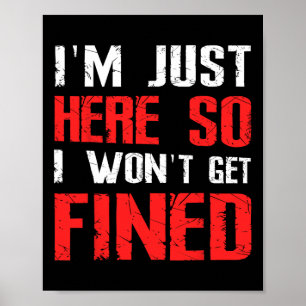 I'm Just Here So I Won't Get Fined T Sport Athleti Poster