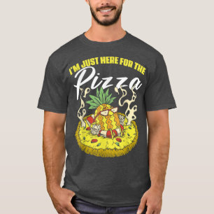 Im Just Here The Pizza a Pizza Lover T-Shirt