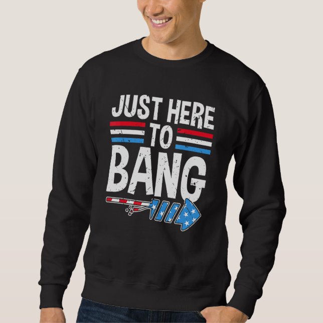 I'm Just Here To Bang 4th July  Firecracker Men Wo Sweatshirt (Front)