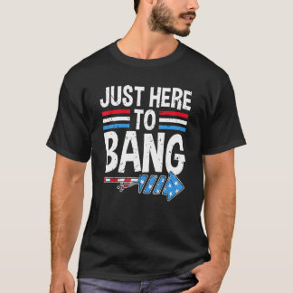 I'm Just Here To Bang 4th July  Firecracker Men Wo T-Shirt