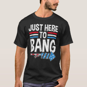 I'm Just Here To Bang 4th July Firecracker Men Wo T-Shirt