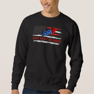I'm Just Here To Bang 4th July  Usa America Flag Sweatshirt
